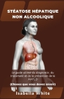 Stéatose Hépatique Non Alcoolique: Le guide ultime du diagnostic, du traitement et de la prévention de la NAFLD Choses que vous devez savoir By Isabella White Cover Image
