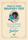 This Is Your Bravery Test: 55 Challenges for Art and Life Inspired by Bob Ross By Michelle Witte Cover Image