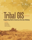 Tribal GIS: Supporting Native American Decision-Making (Tribal GIS Sereies #2) Cover Image