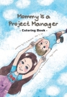 Mommy Is a Project Manager: Coloring book Cover Image