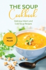 The Soup Cookbook: Delicious Warm and Cold Soup Recipes By Sarah Miller Cover Image