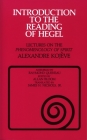 Introduction to the Reading of Hegel: Lectures on the Phenomenology of Spirit (Agora Editions) By Alexandre Kojeve, Raymond Queneau (Compiled by), Allan Bloom (Editor) Cover Image