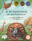 Si Mi Mamá Fuera Un Ornitorrinco: Los Bebés Mamíferos Y Sus Madres Cover Image