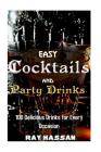 Easy Cocktails and Party Drinks: 100 Delicious Drinks for Every Occasion By Ray Hassan Cover Image