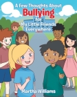 A Few Thoughts About Bullying for My Little Friends Everywhere By Martha Williams Cover Image