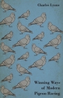 Winning Ways of Modern Pigeon Racing By Charles Lyons Cover Image