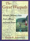 The Great Warpath: British Military Sites from Albany to Crown Point By David R. Starbuck Cover Image