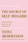 The Source of Self-Regard: Selected Essays, Speeches, and Meditations By Toni Morrison Cover Image