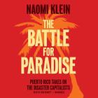 The Battle for Paradise: Puerto Rico Takes on the Disaster Capitalists By Naomi Klein, Erin Bennett (Read by) Cover Image