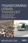 Transforming Urban Transport: The Ethics, Politics and Practices of Sustainable Mobility Cover Image