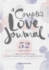 A Couple's Love Journal: 52 Weeks to Reignite Your Relationship, Deepen Communication, and Strengthen Your Bond By Lori Ann Davis Cover Image