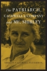 The Patriarch, Caldwell & Company, and Me, Shirley By Shirley Caldwell-Patterson, William M. Akers (Editor) Cover Image
