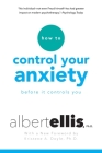 How To Control Your Anxiety Before It Controls You By Albert Ellis, Kristene Doyle (Foreword by) Cover Image
