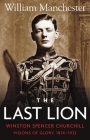 The Last Lion: Volume 1: Winston Churchill Visions of Glory 1874 - 1932 By William Manchester Cover Image