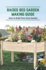 Raised Bed Garden Making Guide: How to Build Your Own Garden: Raised Bed Garden By Womack Shelly Cover Image