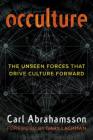 Occulture: The Unseen Forces That Drive Culture Forward By Carl Abrahamsson, Gary Lachman (Foreword by) Cover Image