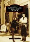 Knoxville's WIVK (Images of America) Cover Image