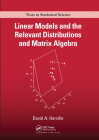Linear Models and the Relevant Distributions and Matrix Algebra (Chapman & Hall/CRC Texts in Statistical Science) Cover Image