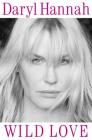 Wild Love: Subtitle TK By Daryl Hannah Cover Image