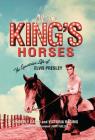 All the King's Horses: The Equestrian Life of Elvis Presley By Kimberly Gatto, Victoria Racimo, Larry Geller (Foreword by) Cover Image