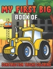 My First Big Book Of Construction Trucks Coloring: Amazing Excavator, Crane, Digger and Dump Truck Coloring Book for Kids By My First Coloring Act Fun Publishing Cover Image