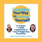 Laughing Your Way to Loving Yourself: In 12 Steps, 7 Habits, 4 Agreements, & 1 Cup of Veggie Soup for the Soul By Ann P. Bennett Cover Image