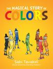 The Magical Story of Colors By Sabi Tavakoli Cover Image