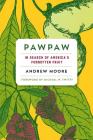 Pawpaw: In Search of America's Forgotten Fruit By Andrew Moore, Michael W. Twitty (Foreword by) Cover Image