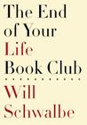 The End of Your Life Book Club By Will Schwalbe Cover Image