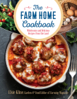 The Farm Home Cookbook: Wholesome and Delicious Recipes from the Land By Elsie Kline Cover Image