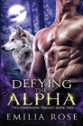 Defying the Alpha By Emilia Rose Cover Image