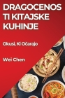 Dragocenosti Kitajske Kuhinje: Okusi, Ki Očarajo By Wei Chen Cover Image