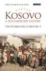 Kosovo, a Documentary History: From the Balkan Wars to World War II (Library of Balkan Studies) By Robert Elsie (Editor), Bejtullah D. Destani (Editor) Cover Image