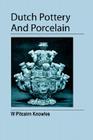 Dutch Pottery And Porcelain By William Pitcairn Knowles Cover Image