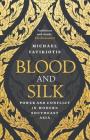 Blood and Silk: Power and Conflict in Modern Southeast Asia By Michael Vatikiotis Cover Image
