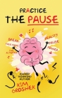 Practice the Pause By Kim Groshek Cover Image