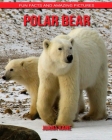 Polar bear: Fun Facts and Amazing Pictures By Juana Kane Cover Image
