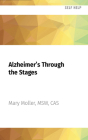 Alzheimer's Through the Stages: What to Expect, What to Say, What to Do By Mary Moller, Heidi Rew (Read by) Cover Image