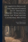 Compotus Rolls of the Obedientiaries of St. Swithun's Priory, Winchester, From the Winchester Cathedral Archives By George William Kitchin, Priory of St Swithun (Created by) Cover Image