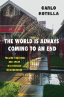 The World Is Always Coming to an End: Pulling Together and Apart in a Chicago Neighborhood (Chicago Visions and Revisions) Cover Image