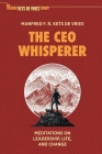 The CEO Whisperer: Meditations on Leadership, Life, and Change By Manfred F. R. Kets de Vries Cover Image