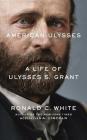 American Ulysses: A Life of Ulysses S. Grant By Ronald C. White, Arthur Morey (Read by) Cover Image