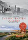 The Whitehaven Colliery Through Time By Alan W. Routledge Cover Image