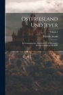 Ostfriesland Und Jever: In Geographischer, Statistischer Und Besonders Landwirtschaftlicher Hinsicht; Volume 2 By Fridrich Arends Cover Image