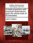 A Briefe Exposition with Practicall Observations Upon the Whole Book of Ecclesiastes. By John Cotton Cover Image