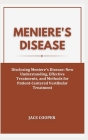 Meniere's Disease: Disclosing Meniere's Disease: New Understanding, Effective Treatments, and Methods for Patient-Centered Vestibular Tre By Jace Cooper Cover Image