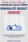 Taking Control Through Minimalism, Decluttering and a Minimalist Budget 2-in-1 Book: Discover how to Embrace Minimalism, Detach from the Unnecessary, By Gareth Woods Cover Image