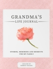 Grandma's Life Journal: Stories, Memories and Moments for My Family A Guided Memory Journal to Share Grandma's Life Cover Image