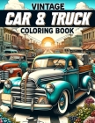 Vintage Car & Trucks coloring book: Relive the Classic Era of Automobiles with this Nostalgic Vintage Cars & Trucks! Explore the Evolution of Automoti Cover Image