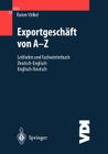 Exportgeschäft Von A-Z: Leitfaden Und Fachwörterbuch Deutsch / Englisch Englisch / Deutsch (VDI-Buch) Cover Image